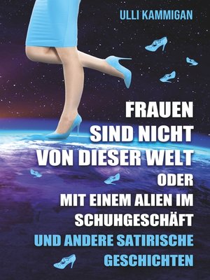 cover image of Frauen sind nicht von dieser Welt oder Mit einem Alien im Schuhgeschäft